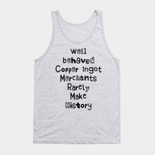 Funny well behaved Copper ingot Merchants Rarely Make History Tank Top